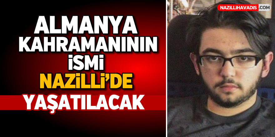 Almanya kahramanının ismi Nazilli’de yaşatılacak