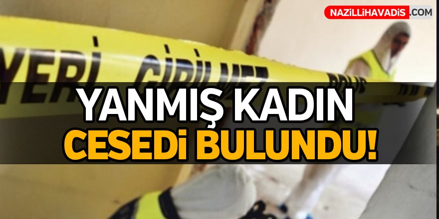 Yanmış kadın cesedi bulundu