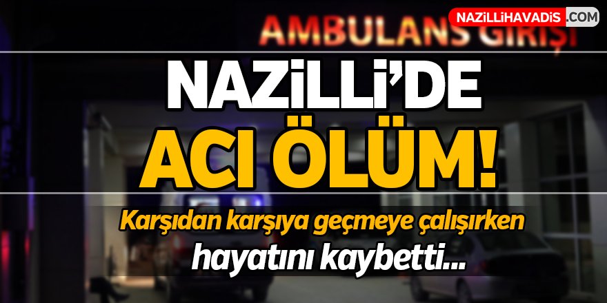 Nazilli'de Acı Ölüm!