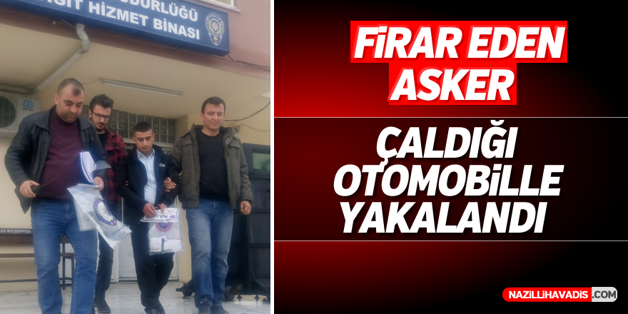 Firar eden er çaldığı otomobille yakalandı