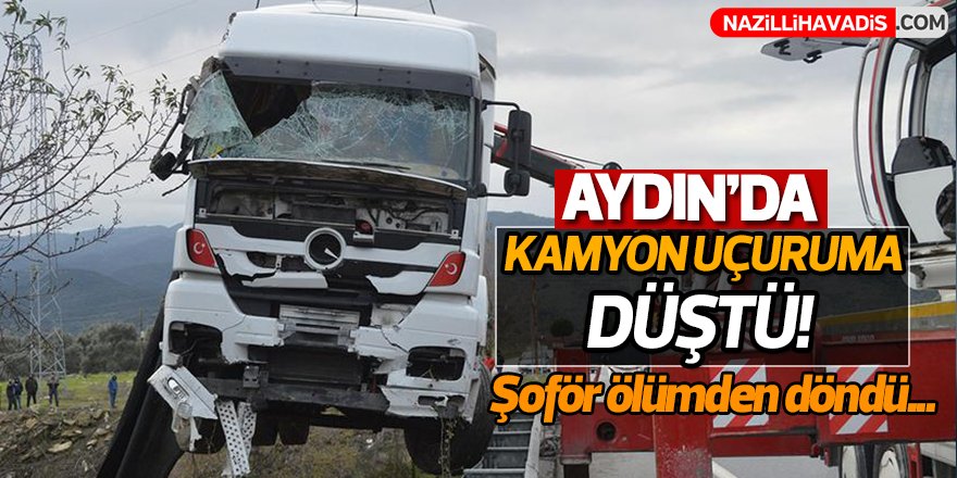 Aydın'da kamyon uçuruma düştü!