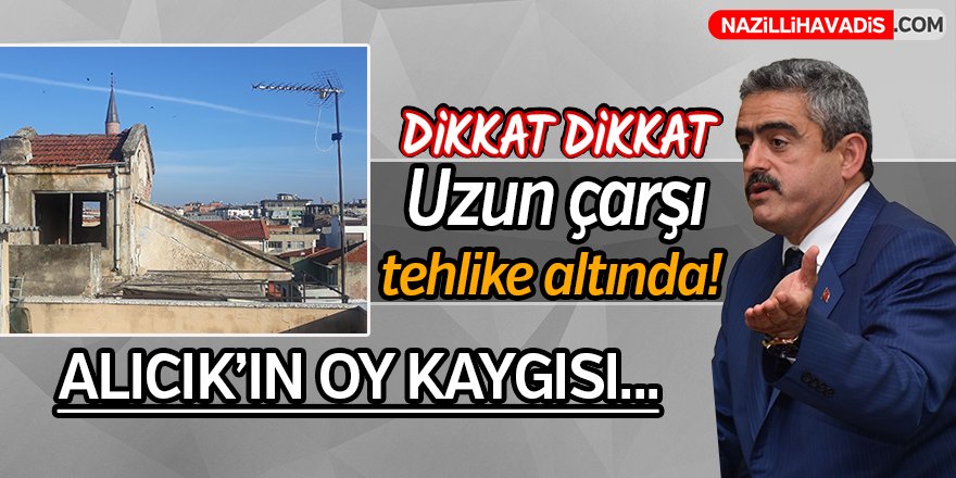 Nazilli'de uzun çarşı tehlike altında!