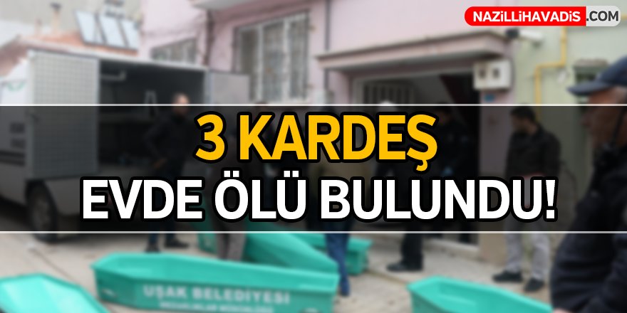 3 kardeş evde ölü bulundu!