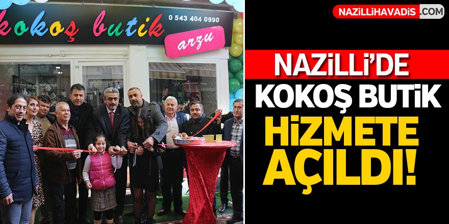 Nazilli'de Kokoş Butik Hizmete Açıldı!