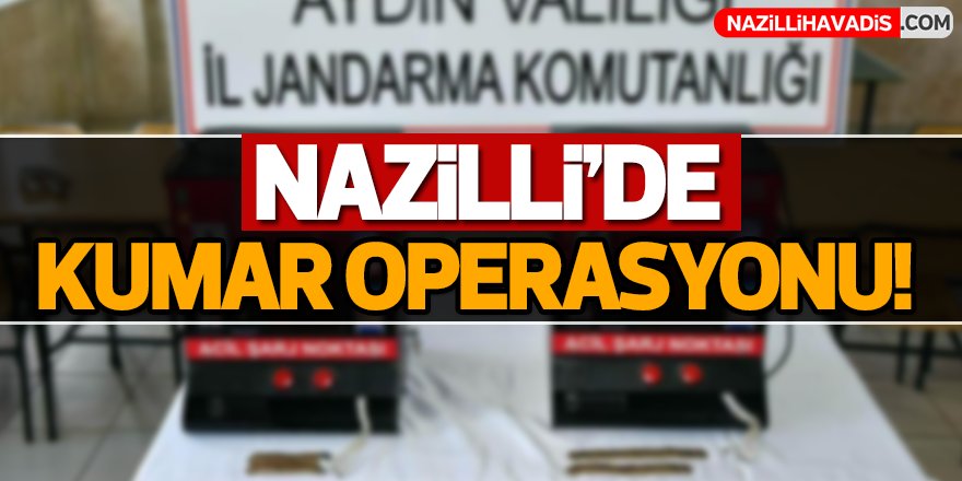 Nazilli'de kumar operasyonu!