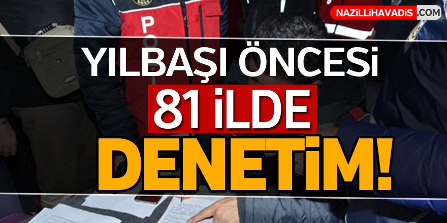 Yılbaşı öncesi 81 ilde huzur ve güven uygulaması