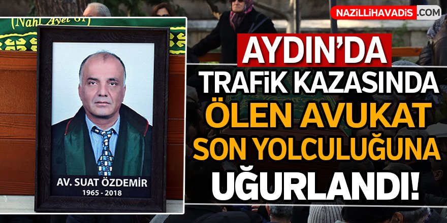 Trafik kazasında ölen avukat son yolculuğuna uğurlandı