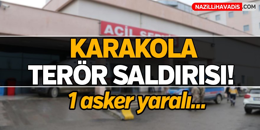 Karakola terör saldırısı!