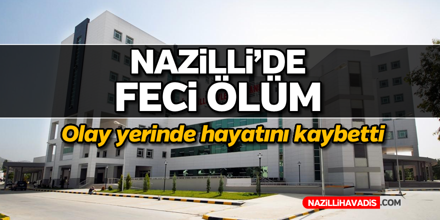 Nazilli'de feci ölüm