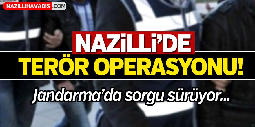 Nazilli'de terör operasyonu!