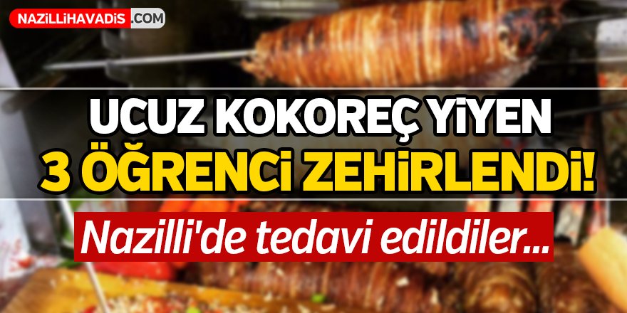 Ucuz kokoreç yiyen 3 öğrenci zehirlendi!