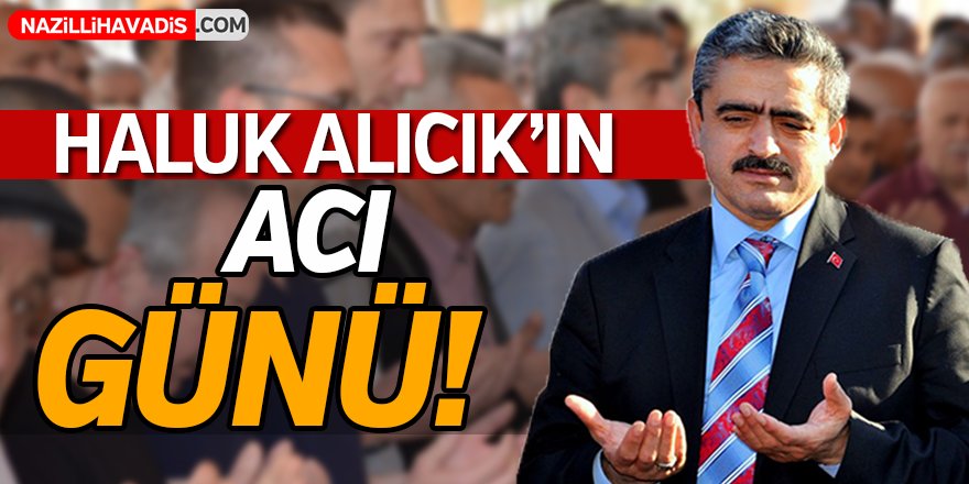 Başkan  Alıcık'ın Acı Günü!