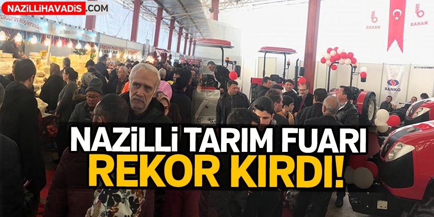 Nazilli Tarım Fuarı  rekor kırdı!