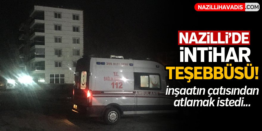 Nazilli'de İntihar Teşebbüsü!