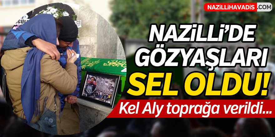 Nazilli'de Kel Aly Toprağa Verildi!