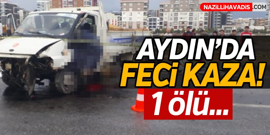 Aydın'da Feci Kaza:1 ölü!