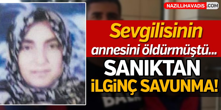 Sevgilisinin annesini öldürmüştü , savunması ''pes'' dedirtti!