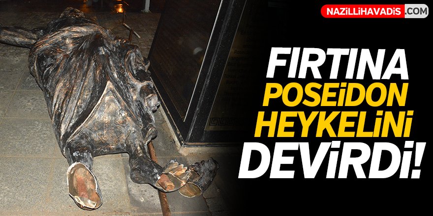 Fırtınada Poseidon Heykeli devrildi!