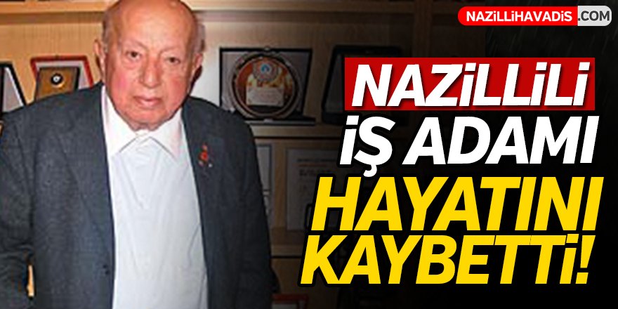 Nazillili  İş Adamı Hayatını Kaybetti!