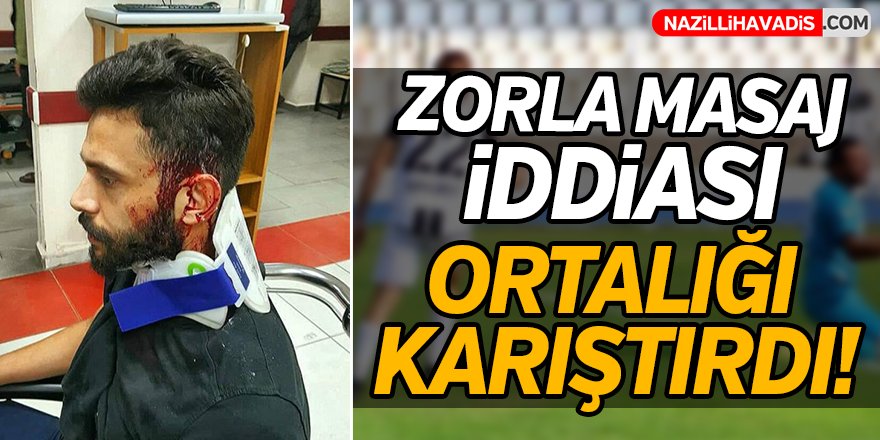 Zorla masaj iddiası ortalığı karıştırdı!