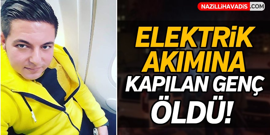 Elektrik akımına kapılan genç, öldü!