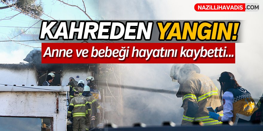 Anne ve bebeği yangında hayatını kaybetti