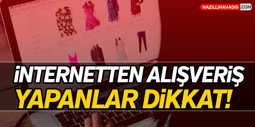 internetten Alışveriş Yapanlar Dikkat!