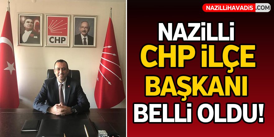 Nazilli CHP İlçe Başkanı Belli Oldu!