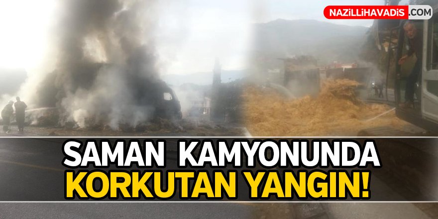 Saman Kamyonunda Korkutan Yangın!