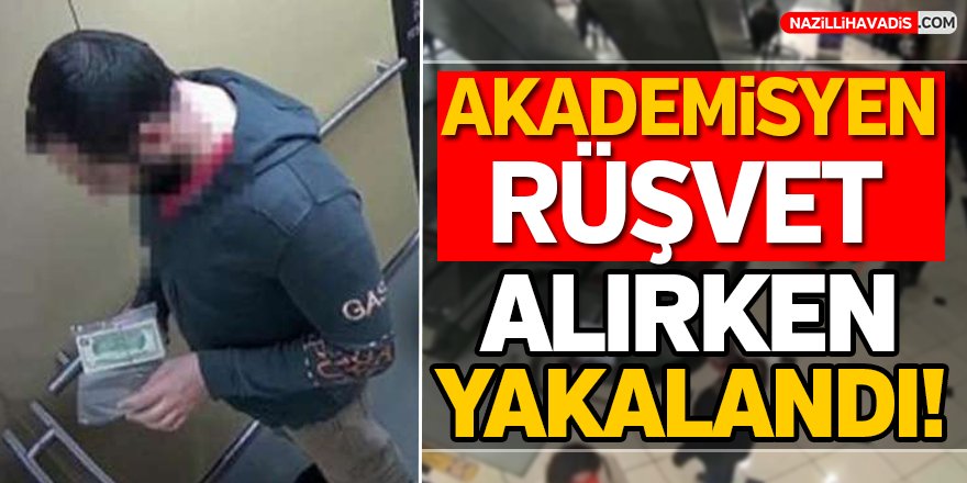 Akademisyen rüşvet alırken yakalandı!