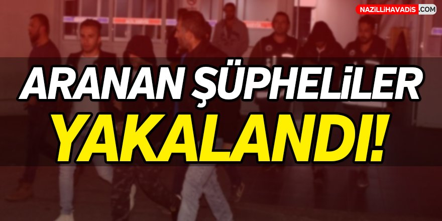 Aranan şüpheliler yakalandı