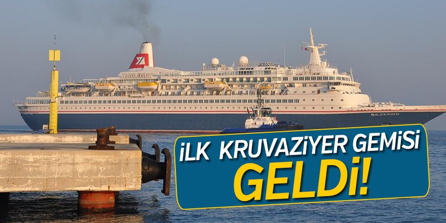 İlk kruvaziyer gemisi geldi!