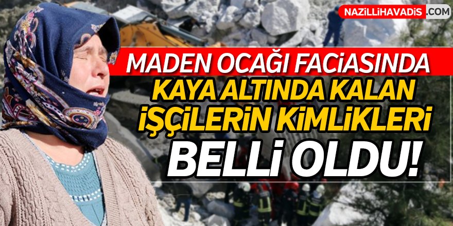 Kaya altında kalan işçilerin kimlikleri belli oldu!