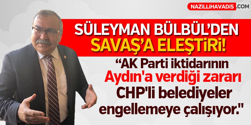 Süleyman Bülbül'den Savaş'a Eleştiri!