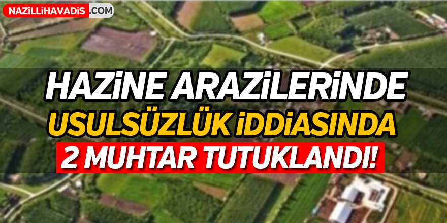 Hazine arazilerinde usulsüzlük iddiasında tutuklama!