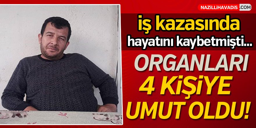 Organları 4 kişiye umut oldu!