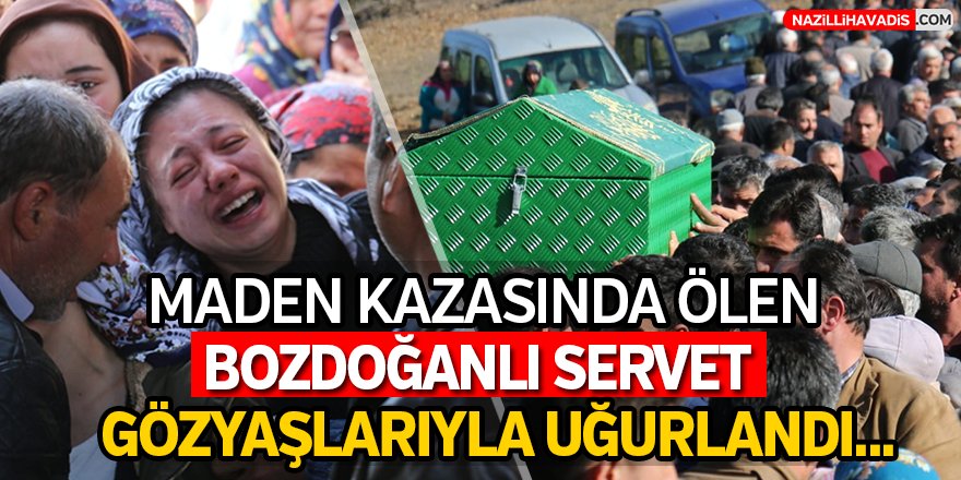 Bozdoğanlı Servet, gözyaşlarıyla uğurlandı!