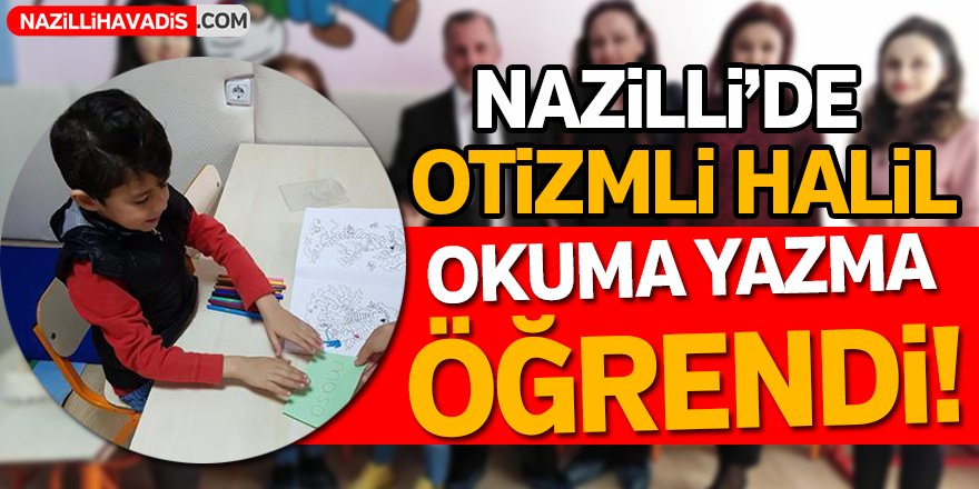 Otizmli Halil, okumayı yazmayı öğrendi!