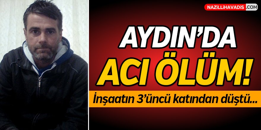 Aydın'da Acı Ölüm!