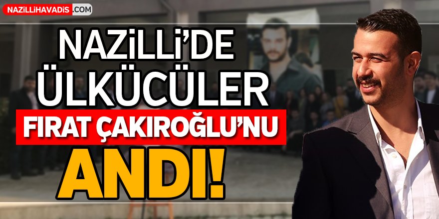 Nazilli'de Ülkücüler Şehit Çakıroğlu'nu Unutmadı!