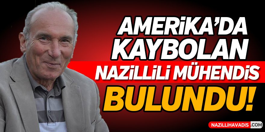 Amerika'da kaybolan Nazillili Mühendis Bulundu!