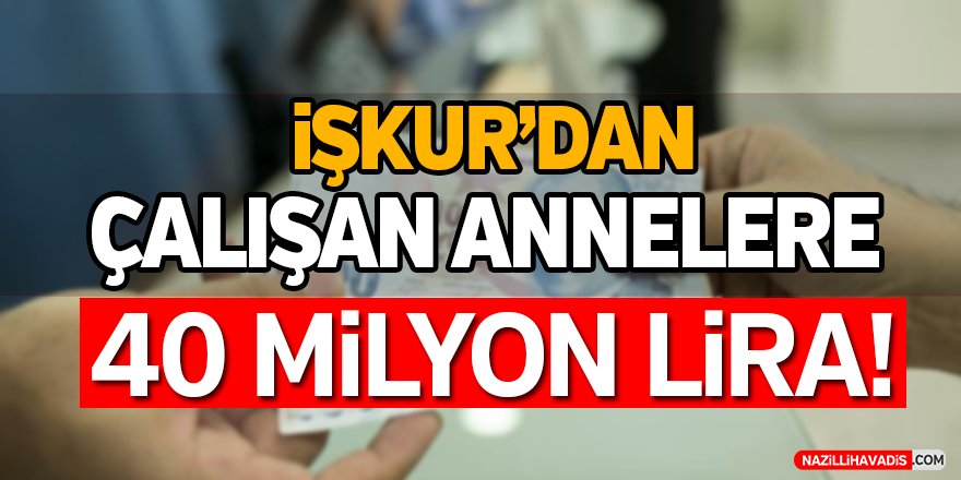 İŞKUR'dan çalışan annelere 40 milyon lira!