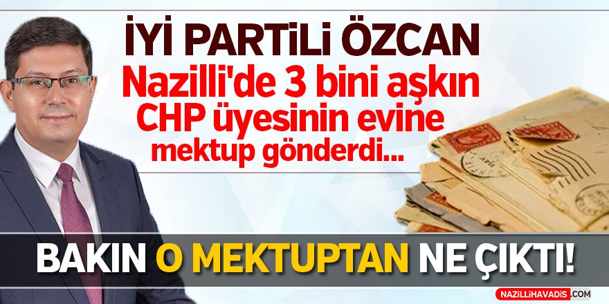 Özcan, Nazilli'de CHP üyelerinin evine mektup gönderdi!