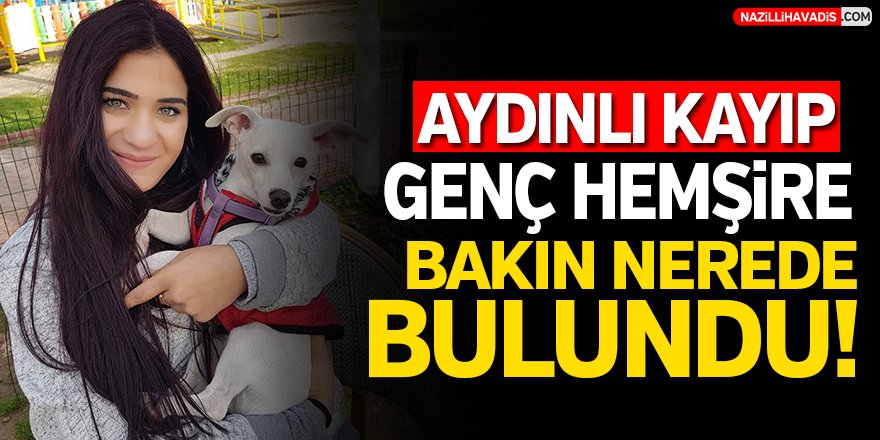 Aydınlı Kayıp Hemşire Bulundu!