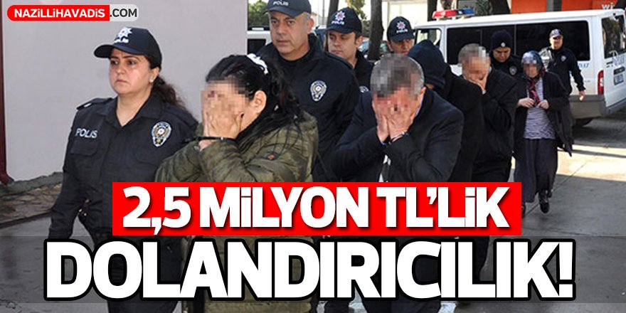 2,5 milyon TL'lik dolandırıcılık!