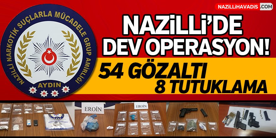 Nazilli'de Dev Operasyon!