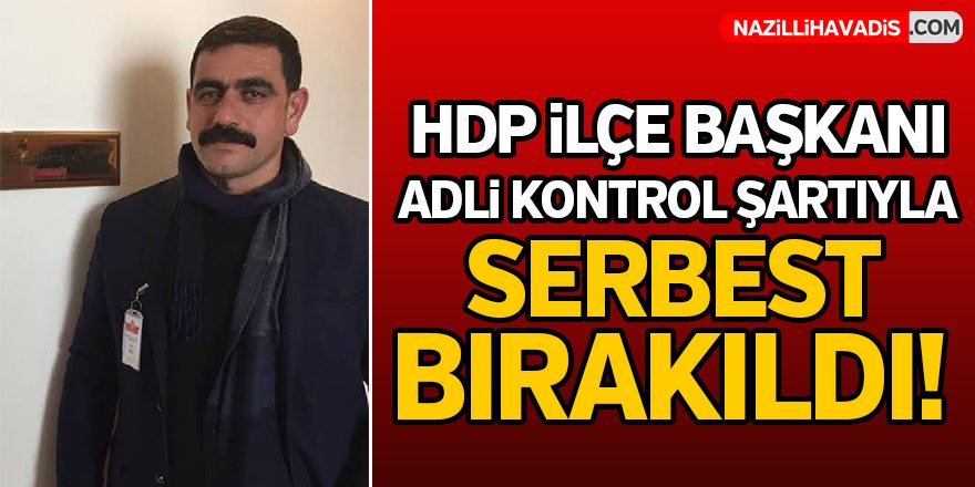 Nazilli'de HDP İlçe Başkanı Serbest Bırakıldı!