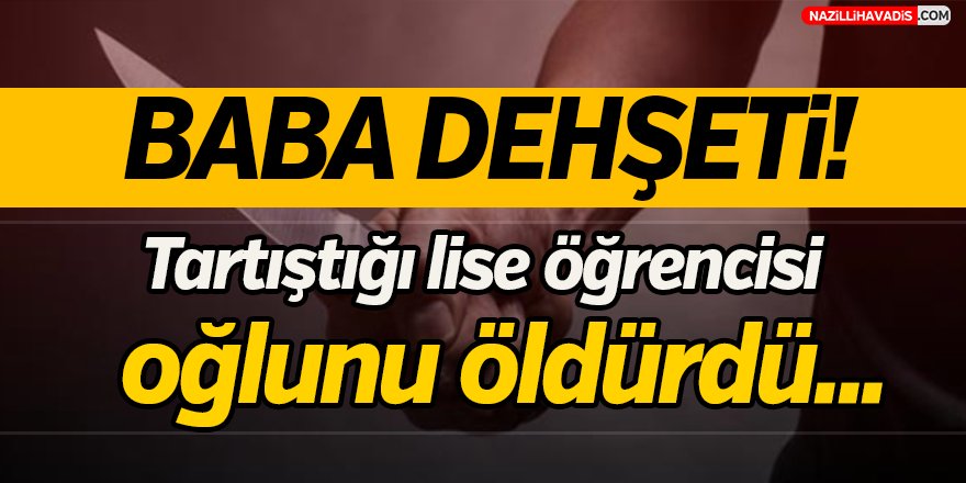 Tartıştığı oğlunu bıçaklayarak öldürdü!