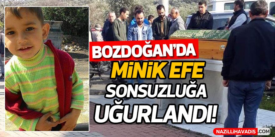 Bozdoğan'da  Minik Efe'ye Son Yolculuk!