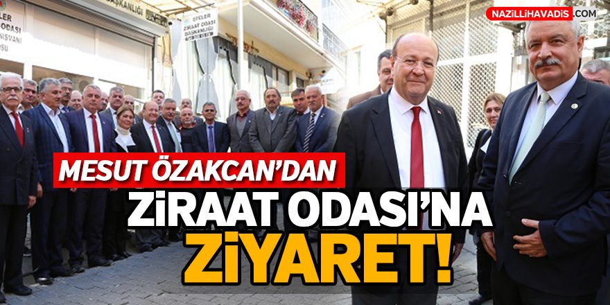 Mesut Özakcan’dan Ziraat Odası’na ziyaret!